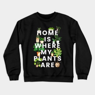 Home Is Where My Plants Are Crewneck Sweatshirt